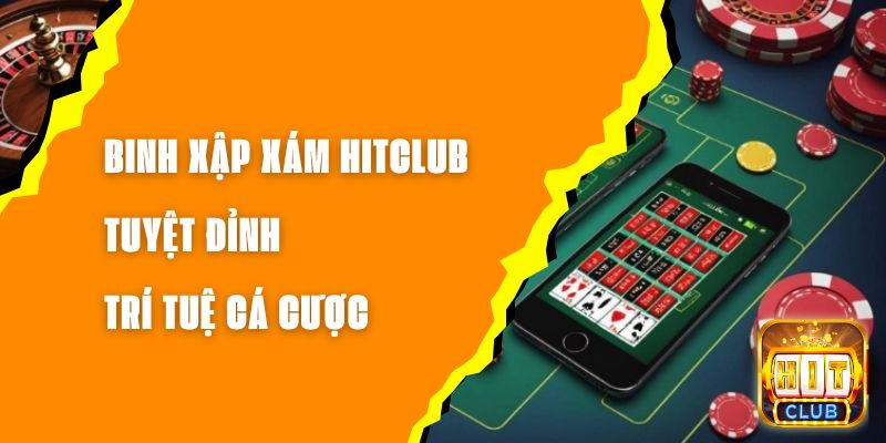 Binh Xập Xám Hitclub Tuyệt Đỉnh Trí Tuệ Cá Cược