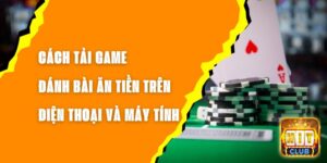 Cách Tải Game Đánh Bài Ăn Tiền Trên Điện Thoại Và Máy Tính