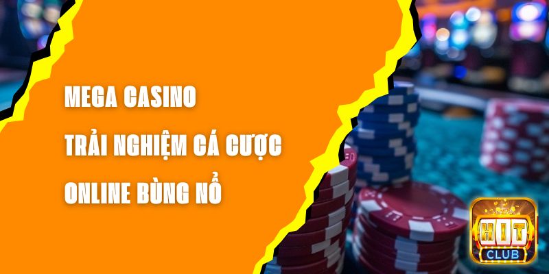 Mega Casino - Trải Nghiệm Cá Cược Online Bùng Nổ