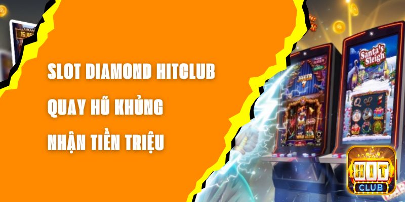 Slot Diamond Hitclub Quay Hũ Khủng Nhận Tiền Triệu